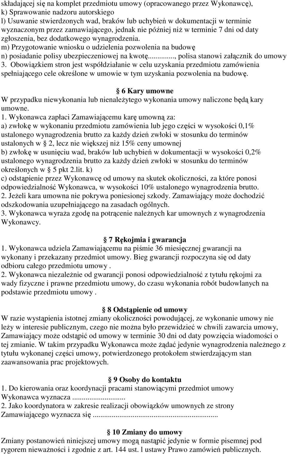 m) Przygotowanie wniosku o udzielenia pozwolenia na budowę n) posiadanie polisy ubezpieczeniowej na kwotę..., polisa stanowi załącznik do umowy 3.