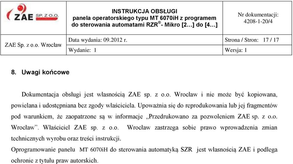 Właściciel ZAE sp. z o.o. Wrocław zastrzega sobie prawo wprowadzenia zmian technicznych wyrobu oraz treści instrukcji.