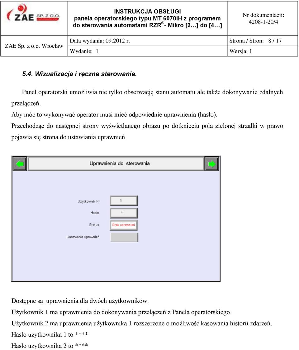 Aby móc to wykonywać operator musi mieć odpowiednie uprawnienia (hasło).