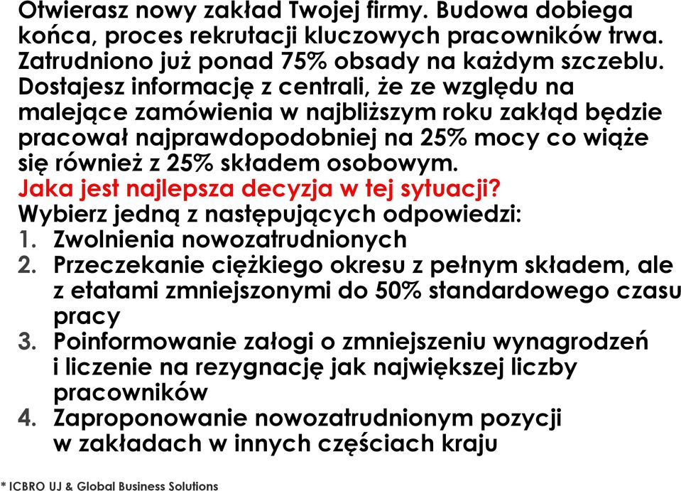 Jaka jest najlepsza decyzja w tej sytuacji? Wybierz jedną z następujących odpowiedzi: 1. Zwolnienia nowozatrudnionych 2.