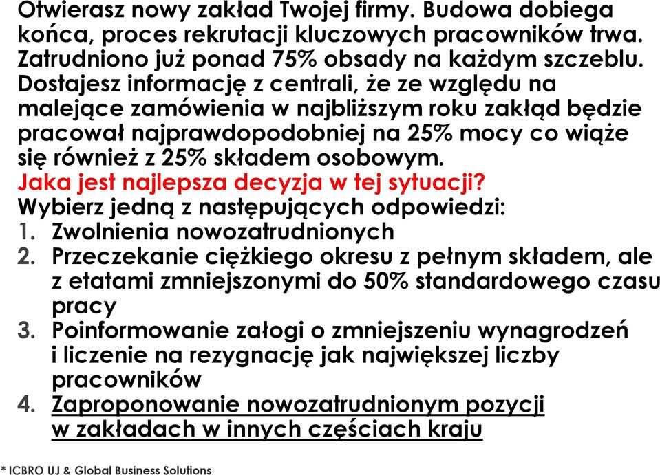 Jaka jest najlepsza decyzja w tej sytuacji? Wybierz jedną z następujących odpowiedzi: 1. Zwolnienia nowozatrudnionych 2.
