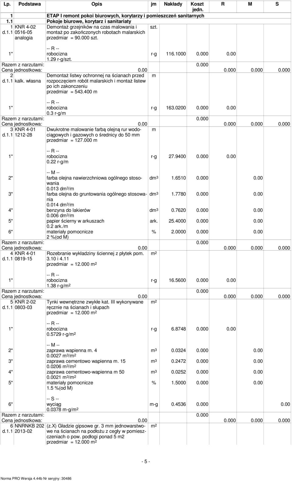 własna Demontaż listwy ochronnej na ścianach przed rozpoczęciem robót malarskich i montaż listew po ich zakonczeniu przedmiar = 543.400 m r-g 163.0200 0.