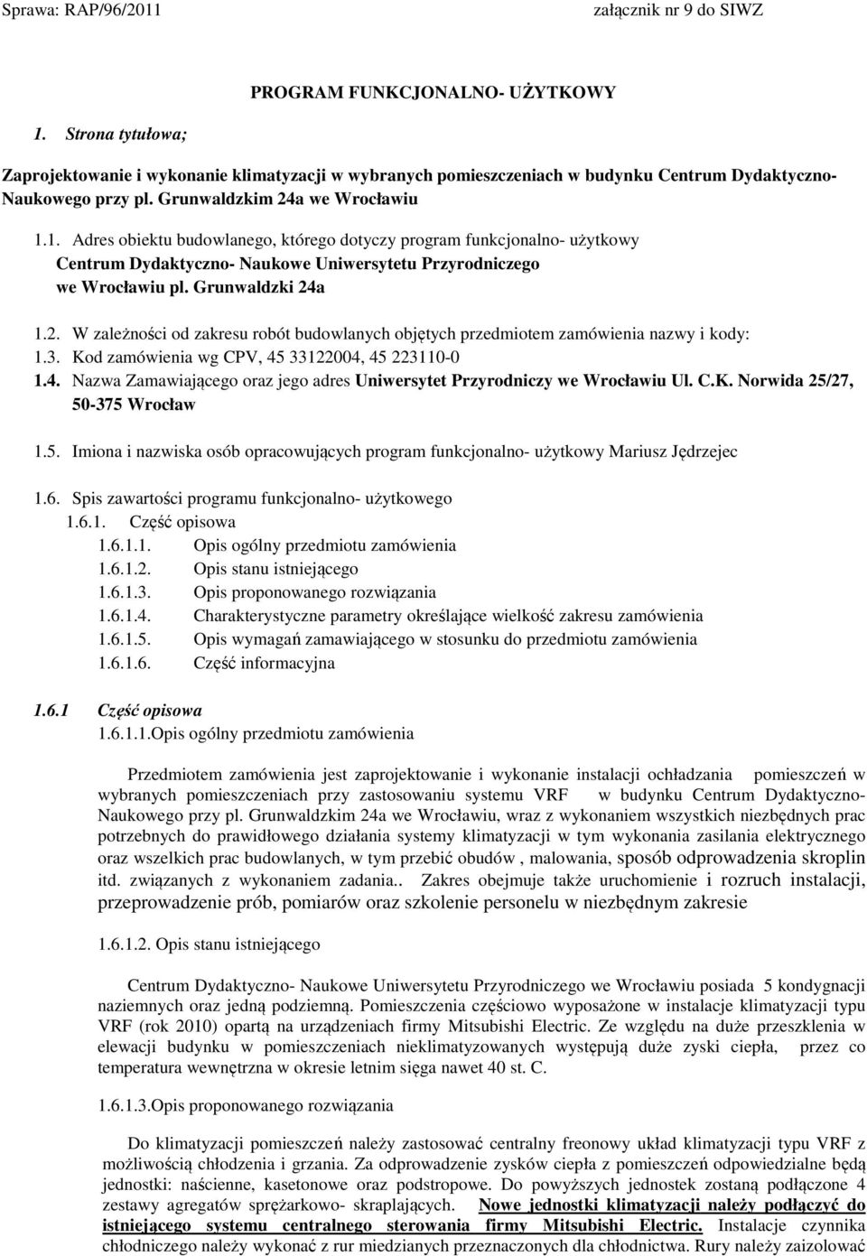 1. Adres obiektu budowlanego, którego dotyczy program funkcjonalno- użytkowy Centrum Dydaktyczno- Naukowe Uniwersytetu Przyrodniczego we Wrocławiu pl. Grunwaldzki 24