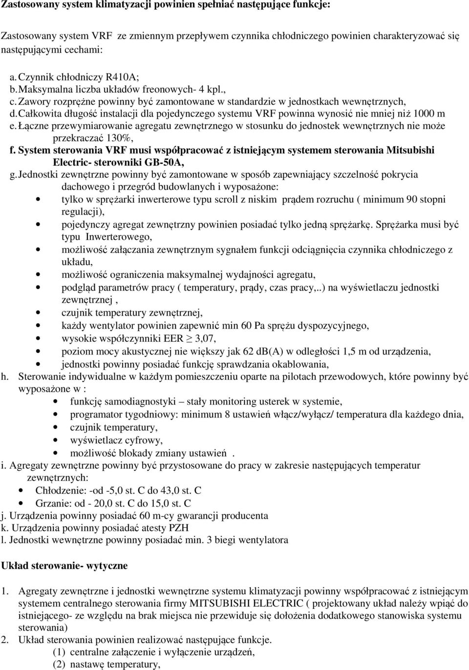 Całkowita długość instalacji dla pojedynczego systemu VRF powinna wynosić nie mniej niż 1000 m e.