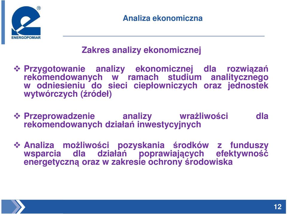 wytwórczych (źródeł) Przeprowadzenie analizy wrażliwości dla rekomendowanych działań inwestycyjnych Analiza
