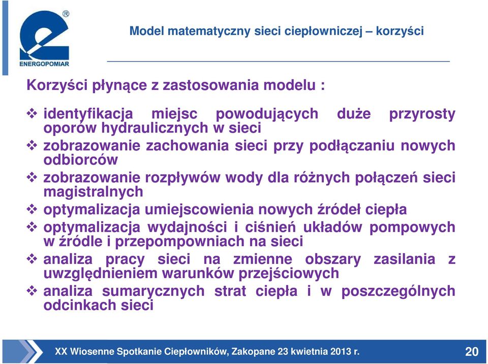 magistralnych optymalizacja umiejscowienia nowych źródeł ciepła optymalizacja wydajności i ciśnień układów pompowych w źródle i przepompowniach na