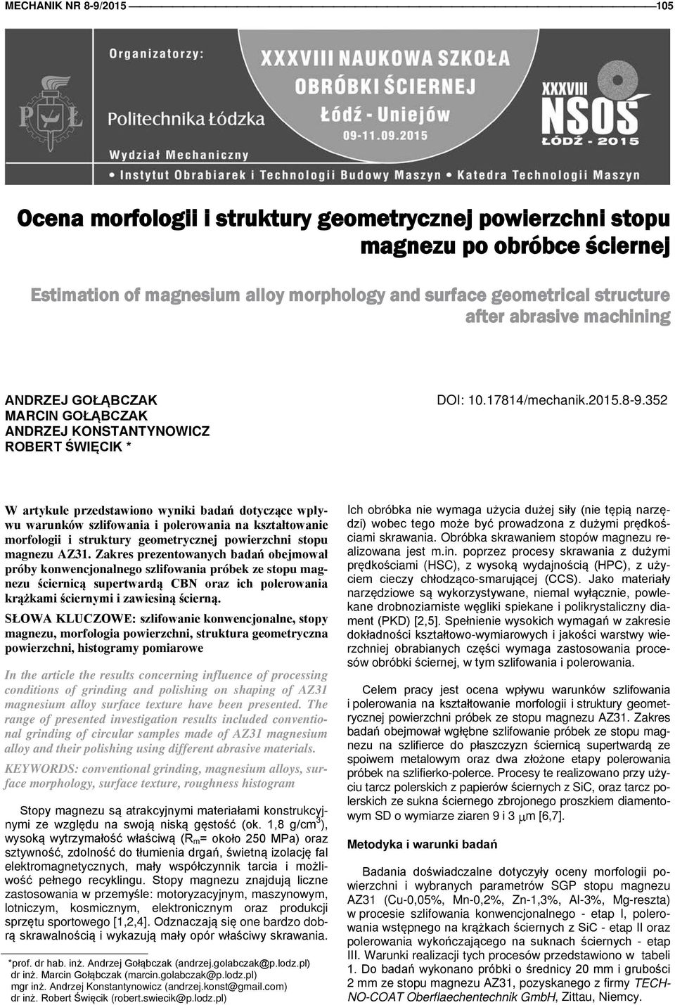 352 W artykule przedstawiono wyniki badań dotyczące wpływu warunków szlifowania i polerowania na kształtowanie morfologii i struktury geometrycznej powierzchni stopu magnezu AZ31.