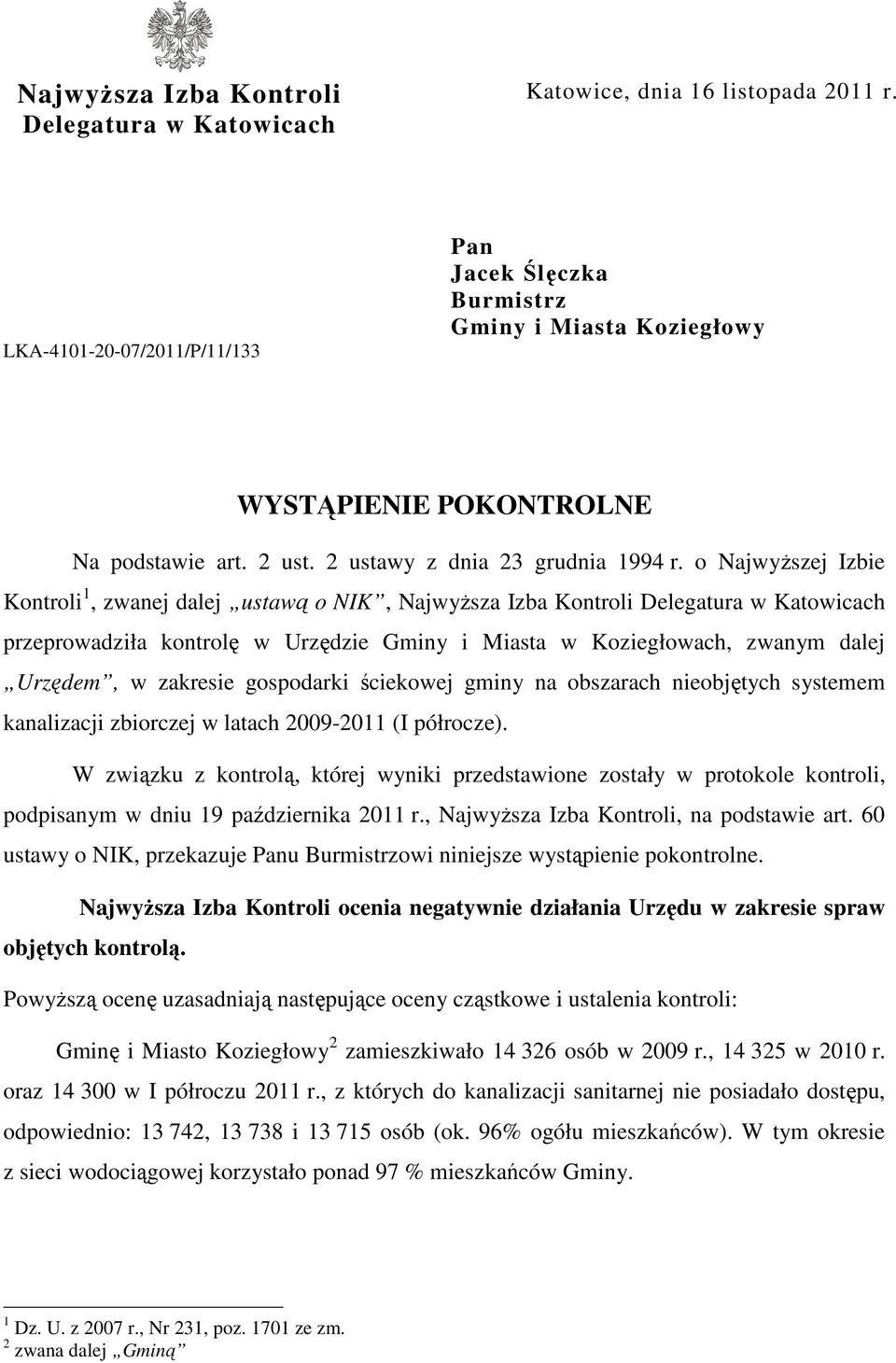 o NajwyŜszej Izbie Kontroli 1, zwanej dalej ustawą o NIK, NajwyŜsza Izba Kontroli Delegatura w Katowicach przeprowadziła kontrolę w Urzędzie Gminy i Miasta w Koziegłowach, zwanym dalej Urzędem, w