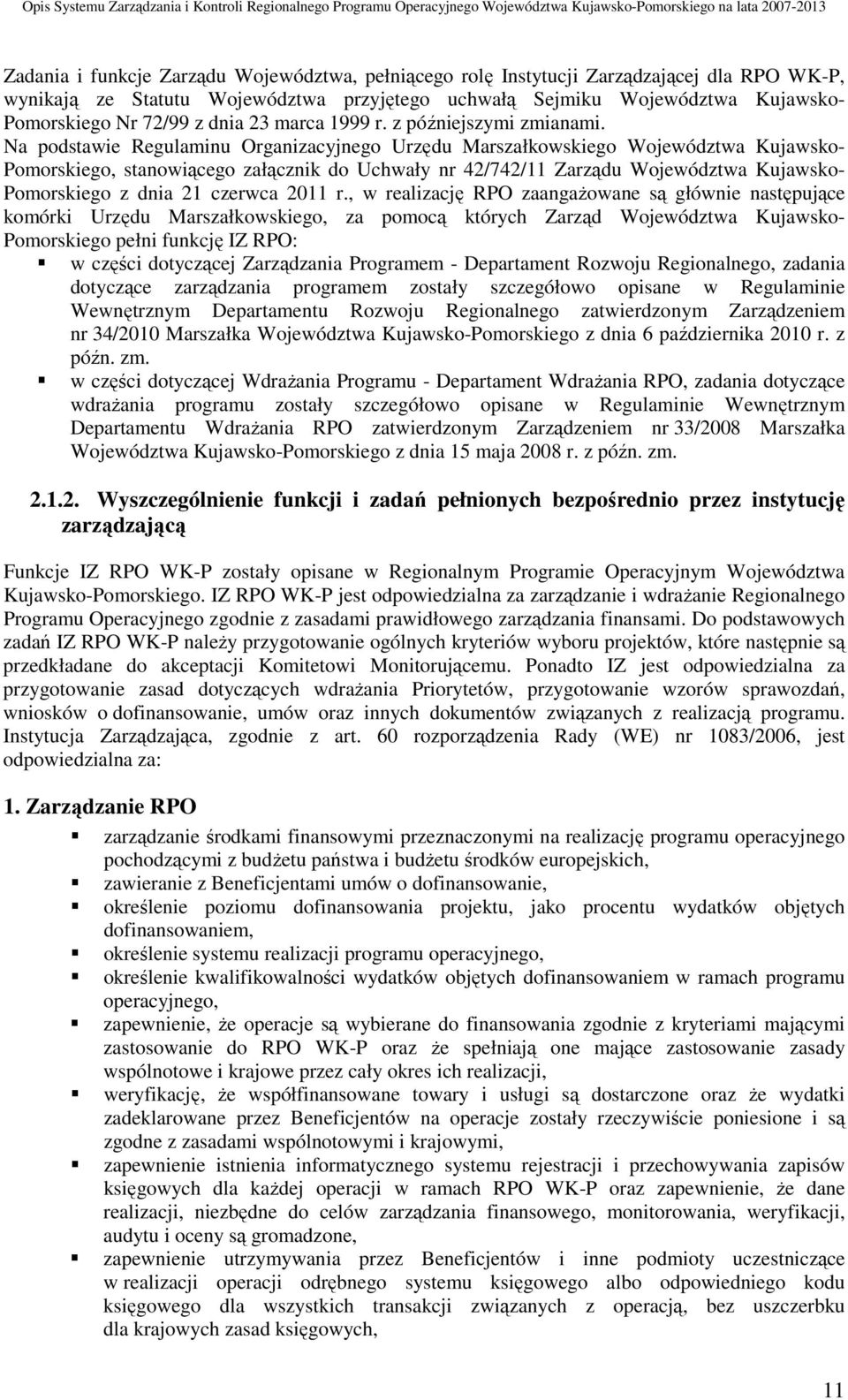 Na podstawie Regulaminu Organizacyjnego Urzędu Marszałkowskiego Województwa Kujawsko- Pomorskiego, stanowiącego załącznik do Uchwały nr 42/742/11 Zarządu Województwa Kujawsko- Pomorskiego z dnia 21