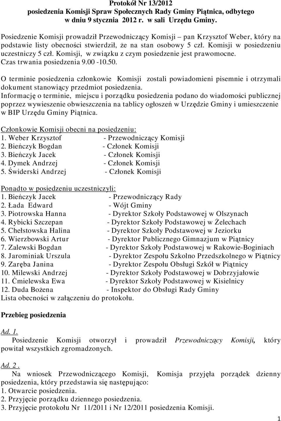 Komisji, w związku z czym posiedzenie jest prawomocne. Czas trwania posiedzenia 9.00-10.50.