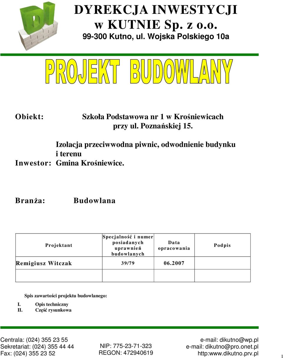 BranŜa: Budowlana Projektant Specjalność i numer posiadanych uprawnień budowlanych Data opracowania Remigiusz Witczak 39/79 06.