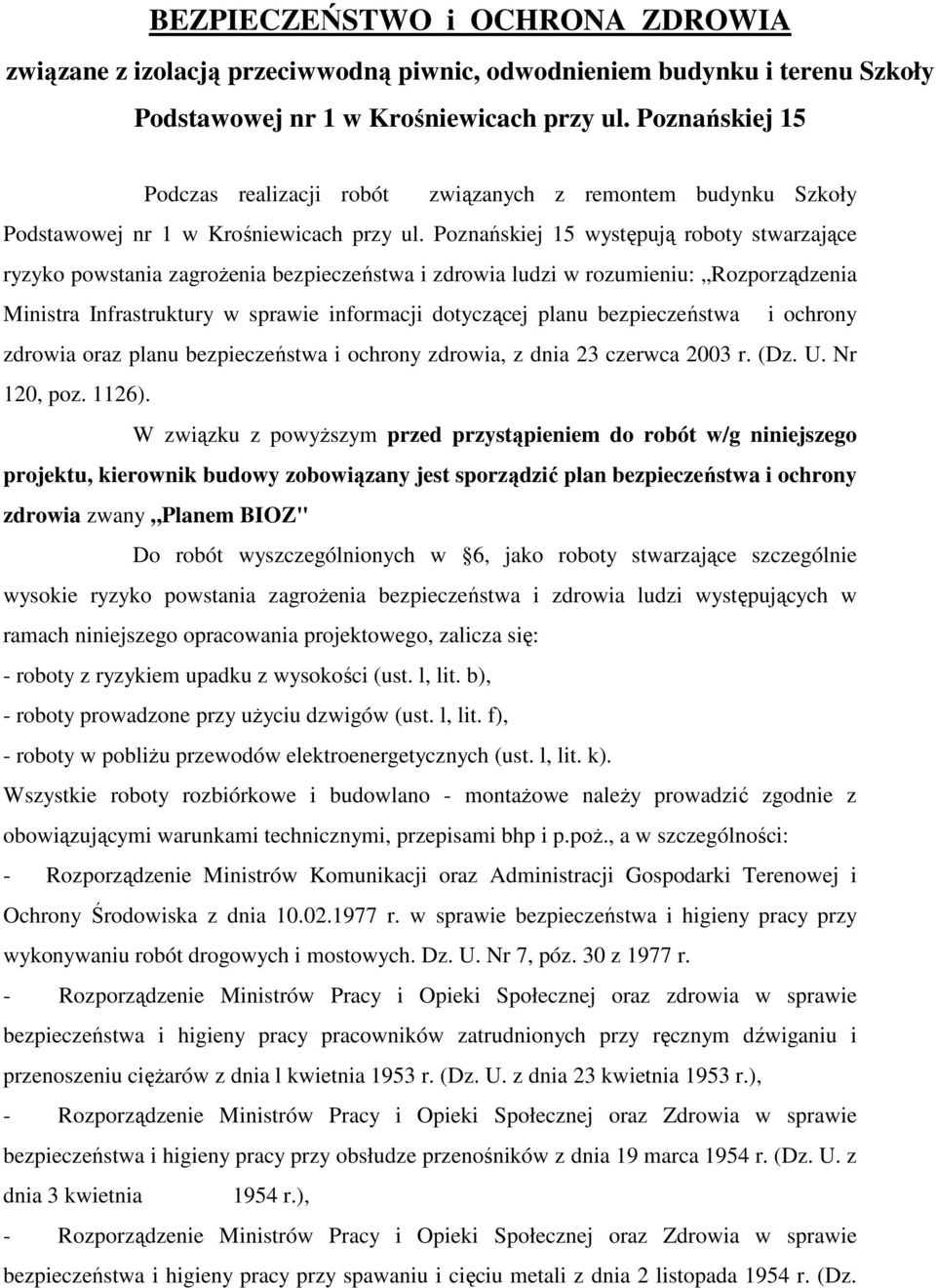 Poznańskiej 15 występują roboty stwarzające ryzyko powstania zagroŝenia bezpieczeństwa i zdrowia ludzi w rozumieniu: Rozporządzenia Ministra Infrastruktury w sprawie informacji dotyczącej planu