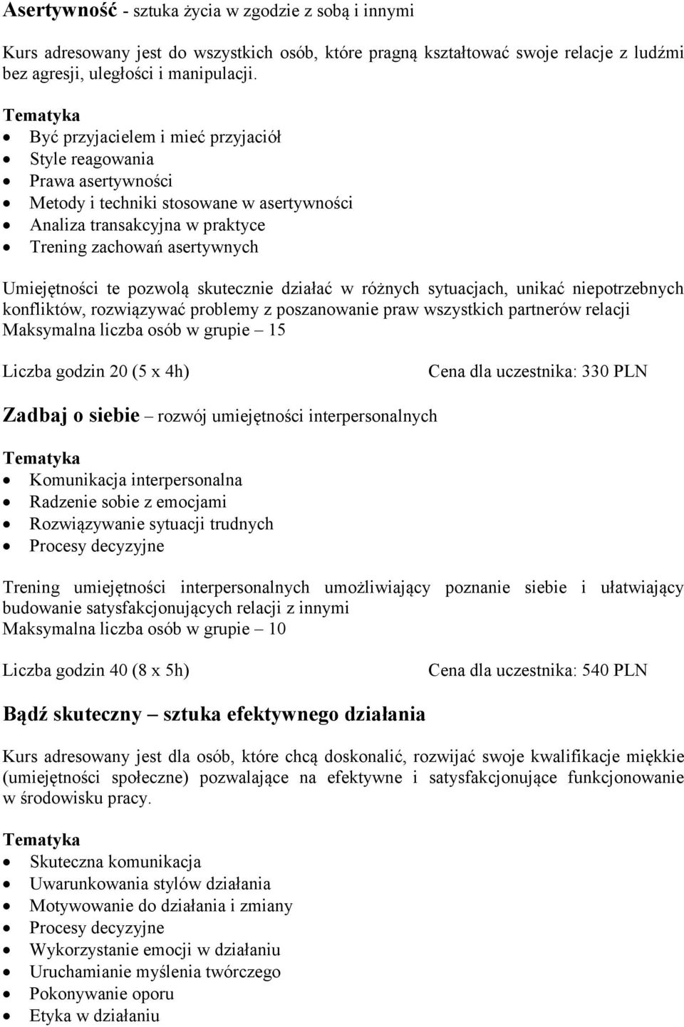 skutecznie działać w różnych sytuacjach, unikać niepotrzebnych konfliktów, rozwiązywać problemy z poszanowanie praw wszystkich partnerów relacji Maksymalna liczba osób w grupie 15 Liczba godzin 20 (5