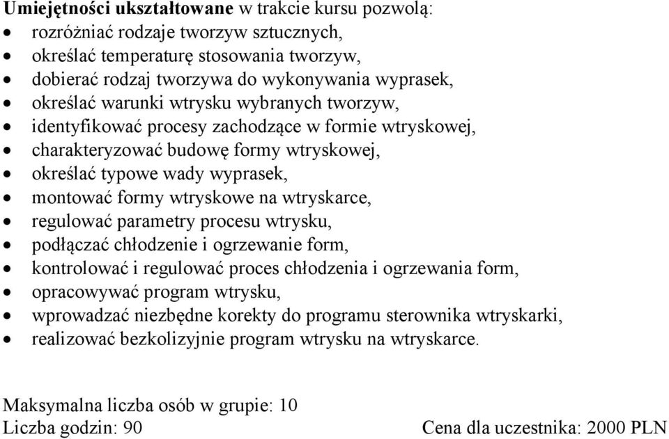 wtryskarce, regulować parametry procesu wtrysku, podłączać chłodzenie i ogrzewanie form, kontrolować i regulować proces chłodzenia i ogrzewania form, opracowywać program wtrysku, wprowadzać