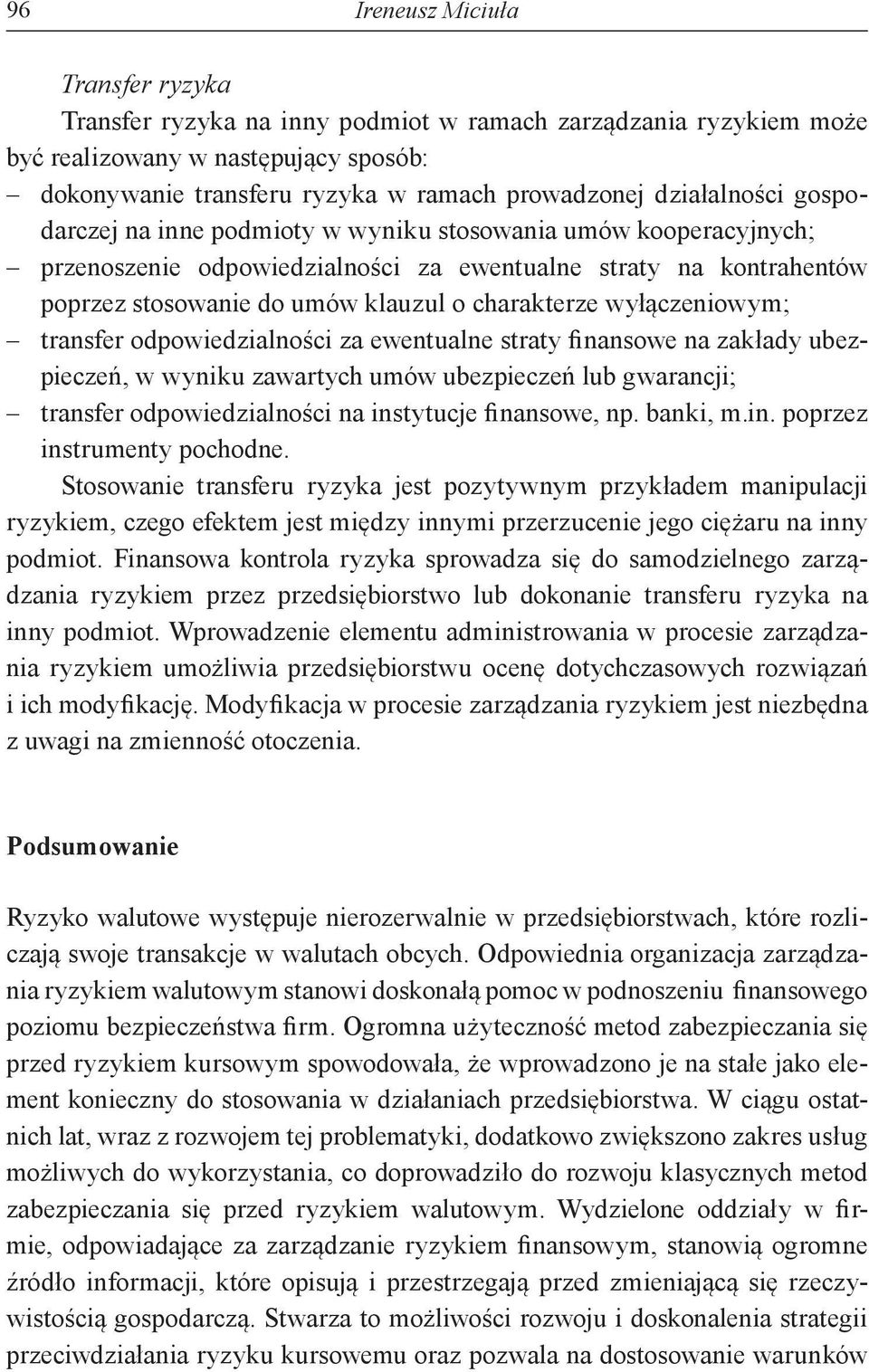 charakterze wyłączeniowym; transfer odpowiedzialności za ewentualne straty finansowe na zakłady ubezpieczeń, w wyniku zawartych umów ubezpieczeń lub gwarancji; transfer odpowiedzialności na