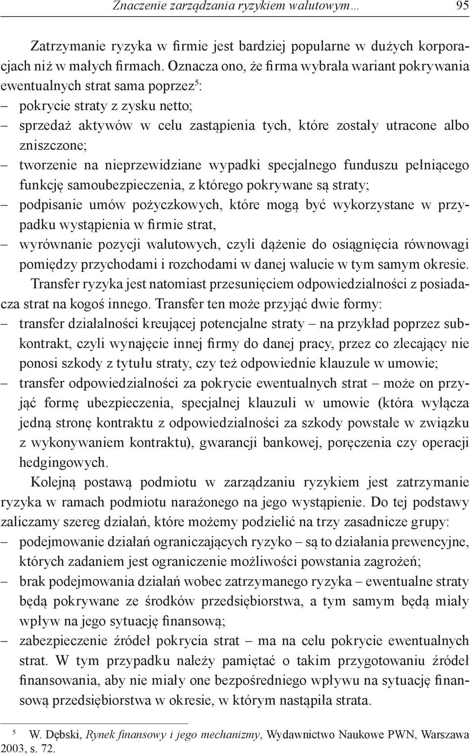 tworzenie na nieprzewidziane wypadki specjalnego funduszu pełniącego funkcję samoubezpieczenia, z którego pokrywane są straty; podpisanie umów pożyczkowych, które mogą być wykorzystane w przypadku