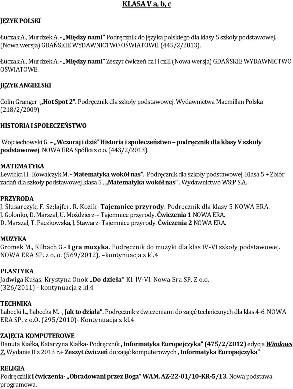 Lewicka H., Kowalczyk M. - Matematyka wokół nas. Podręcznik dla szkoły podstawowej. Klasa 5 + Zbiór zadań dla szkoły podstawowej klasa 5,,,Matematyka wokół nas. Wydawnictwo WSiP S.A. J. Ślusarczyk, F.