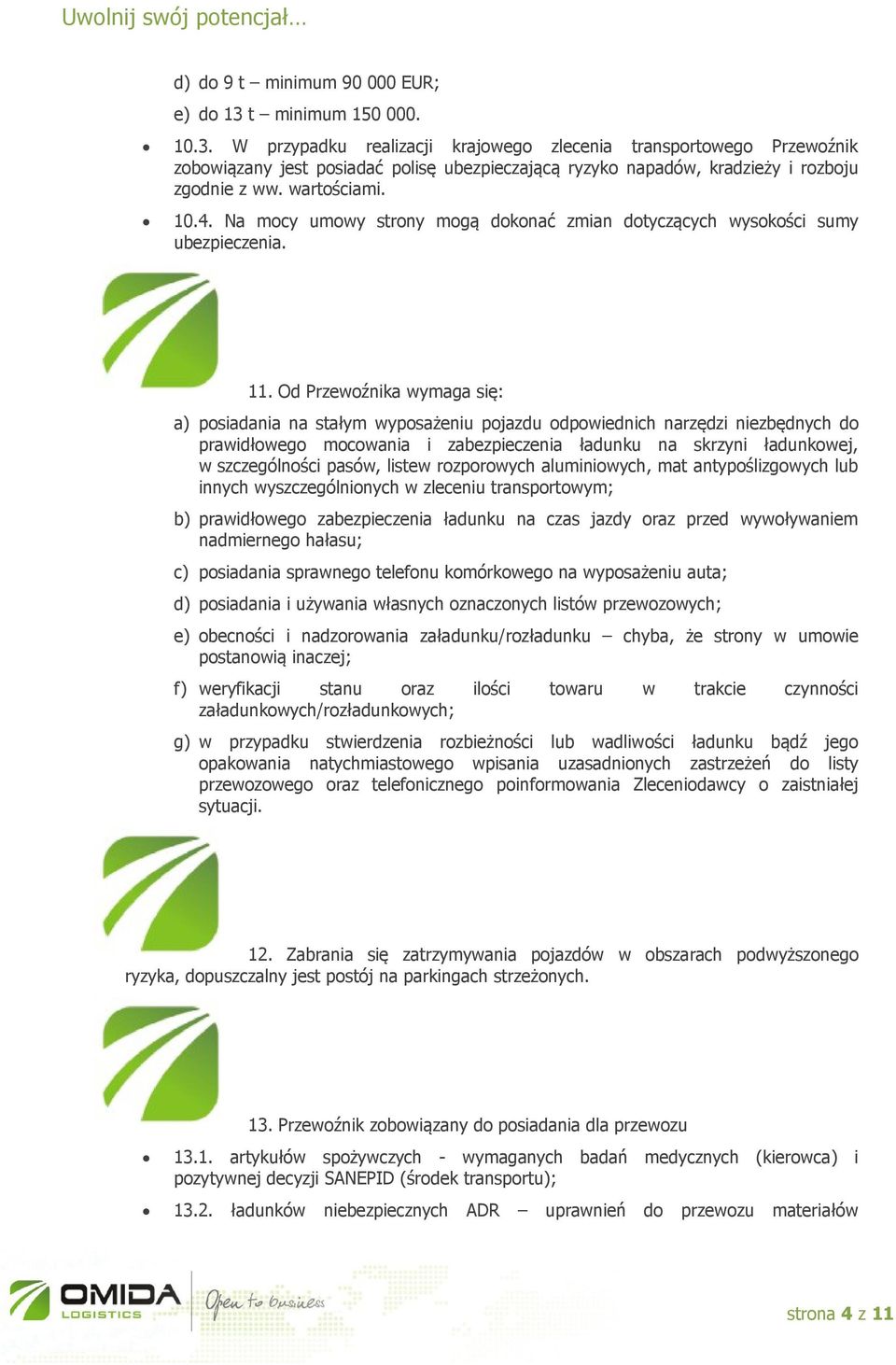 wartościami. 10.4. Na mocy umowy strony mogą dokonać zmian dotyczących wysokości sumy ubezpieczenia. 11.