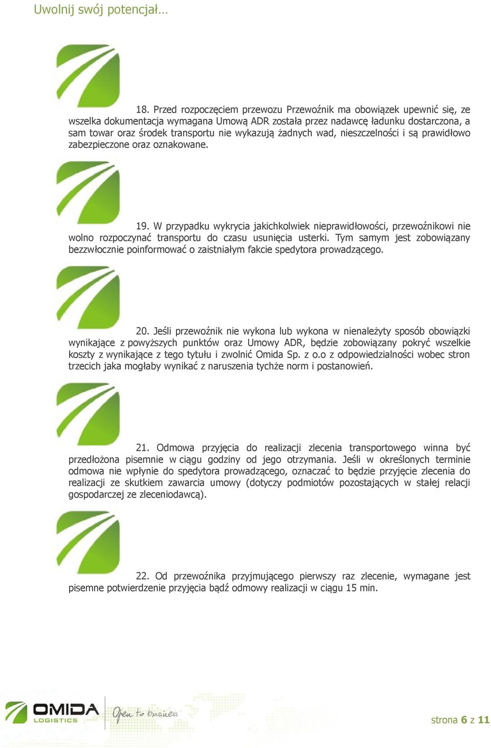 W przypadku wykrycia jakichkolwiek nieprawidłowości, przewoźnikowi nie wolno rozpoczynać transportu do czasu usunięcia usterki.