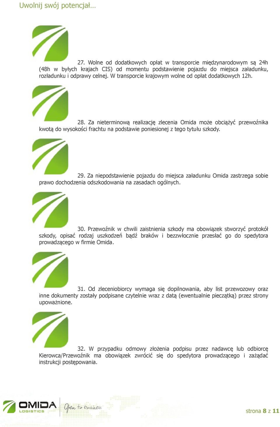 29. Za niepodstawienie pojazdu do miejsca załadunku Omida zastrzega sobie prawo dochodzenia odszkodowania na zasadach ogólnych. 30.