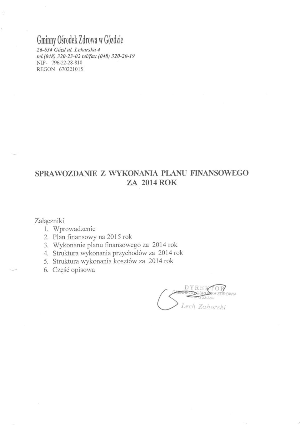 PLANU FINANSOWEGO ZA 2014 ROK Załączniki 1. Wprowadzenie 2. Plan finansowy na 2015 rok 3.