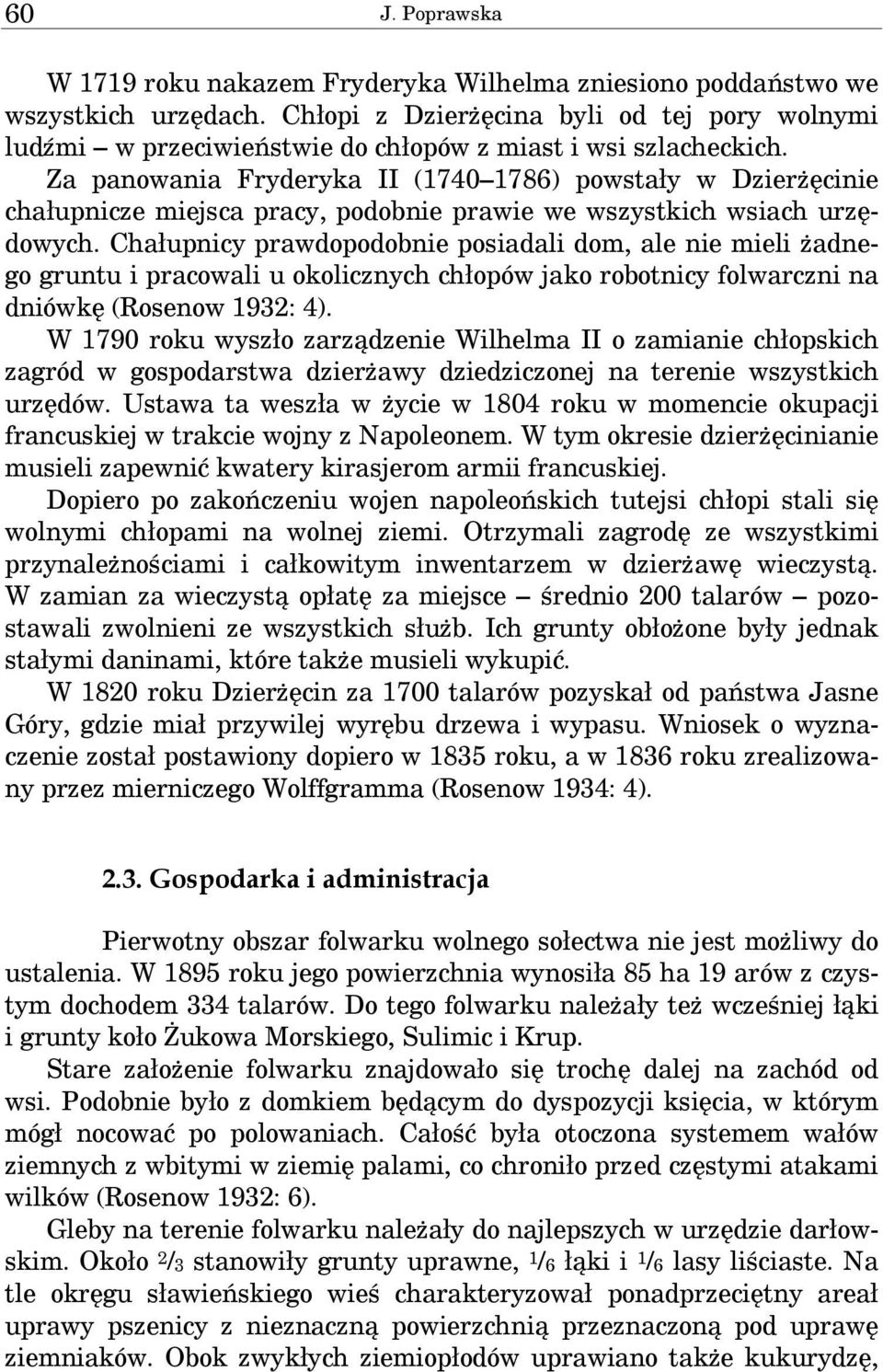 Za panowania Fryderyka II (1740 1786) powstały w Dzierżęcinie chałupnicze miejsca pracy, podobnie prawie we wszystkich wsiach urzędowych.
