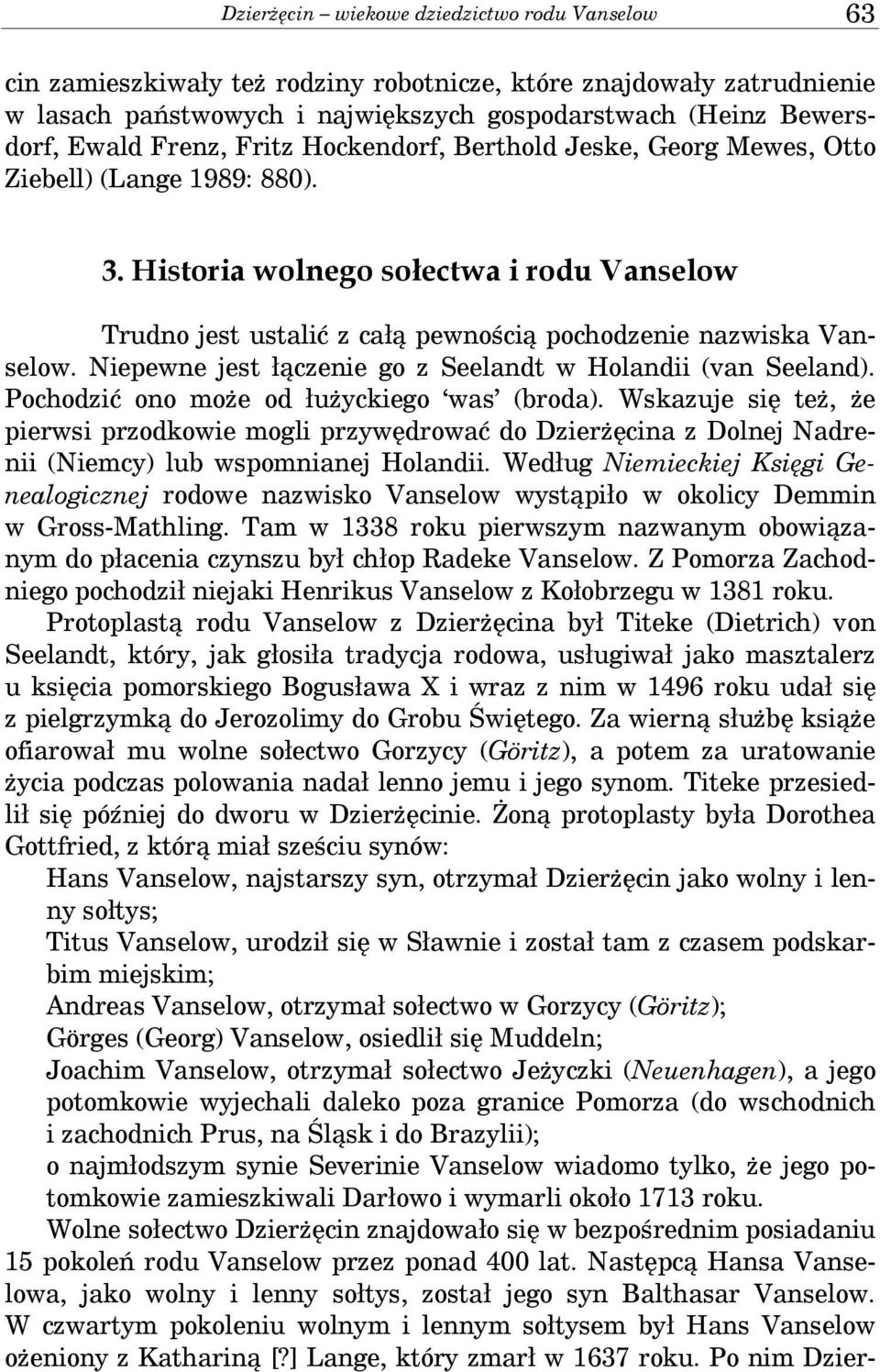 Niepewne jest łączenie go z Seelandt w Holandii (van Seeland). Pochodzić ono może od łużyckiego was (broda).