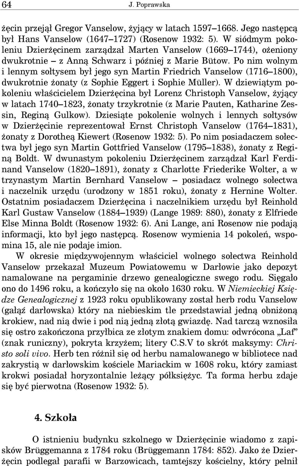 Po nim wolnym i lennym sołtysem był jego syn Martin Friedrich Vanselow (1716 1800), dwukrotnie żonaty (z Sophie Eggert i Sophie Müller).