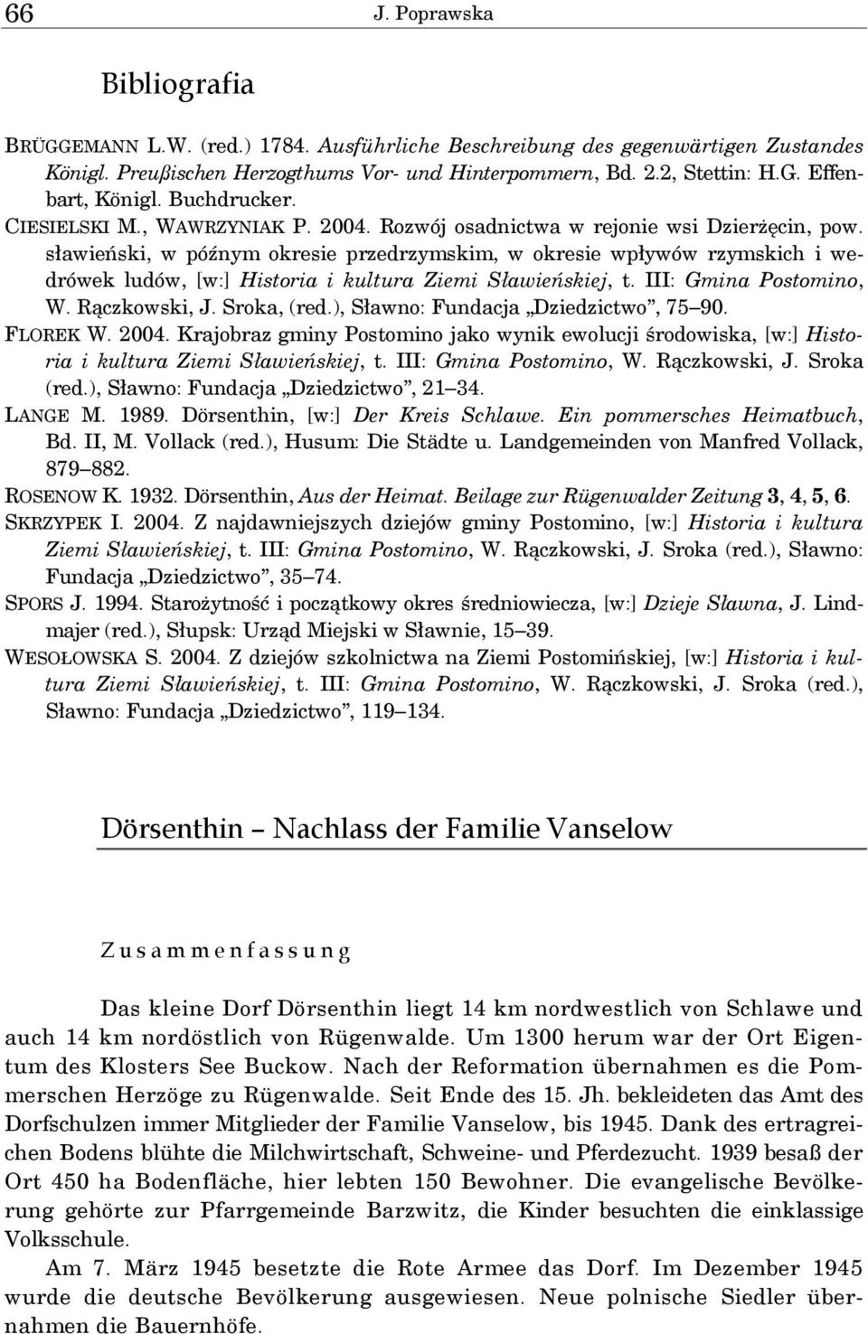 sławieński, w późnym okresie przedrzymskim, w okresie wpływów rzymskich i wedrówek ludów, [w:] Historia i kultura Ziemi Sławieńskiej, t. III: Gmina Postomino, W. Rączkowski, J. Sroka, (red.