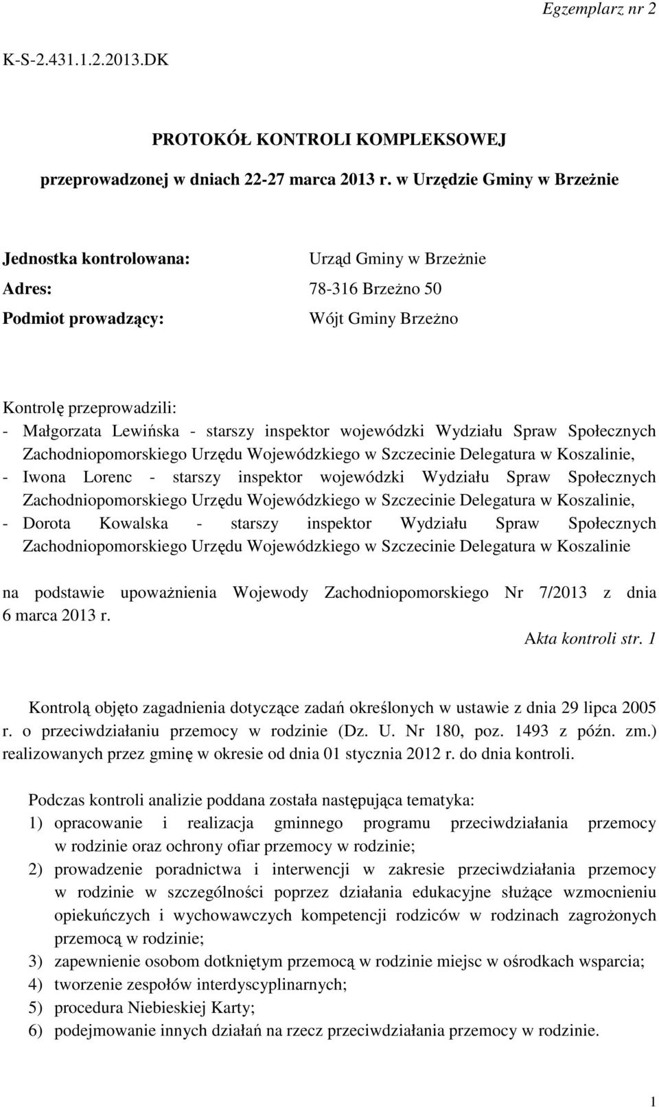 inspektor wojewódzki Wydziału Spraw Społecznych Zachodniopomorskiego Urzędu Wojewódzkiego w Szczecinie Delegatura w Koszalinie, - Iwona Lorenc - starszy inspektor wojewódzki Wydziału Spraw