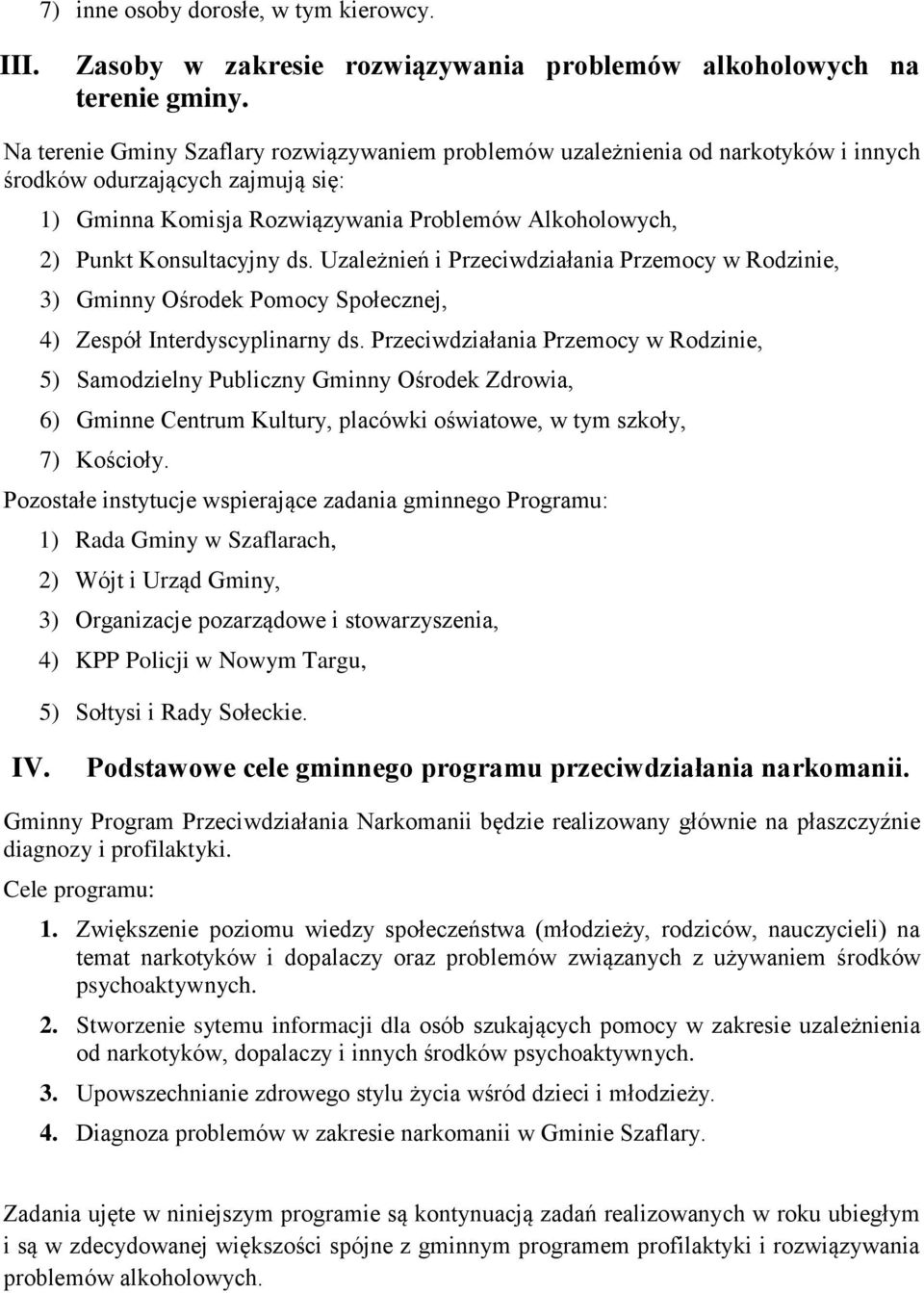 Uzależnień i Przeciw Przemocy w Rodzinie, 3) Gminny Ośrodek Pomocy Społecznej, 4) Zespół Interdyscyplinarny ds.