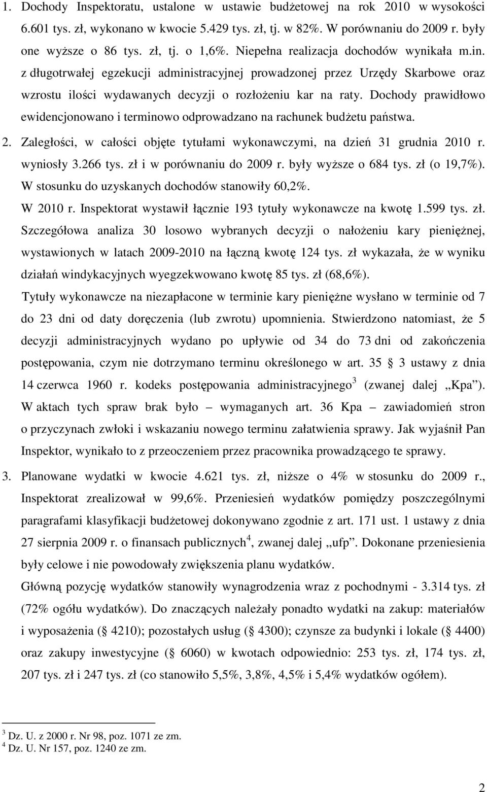 Dochody prawidłowo ewidencjonowano i terminowo odprowadzano na rachunek budŝetu państwa. 2. Zaległości, w całości objęte tytułami wykonawczymi, na dzień 31 grudnia 2010 r. wyniosły 3.266 tys.