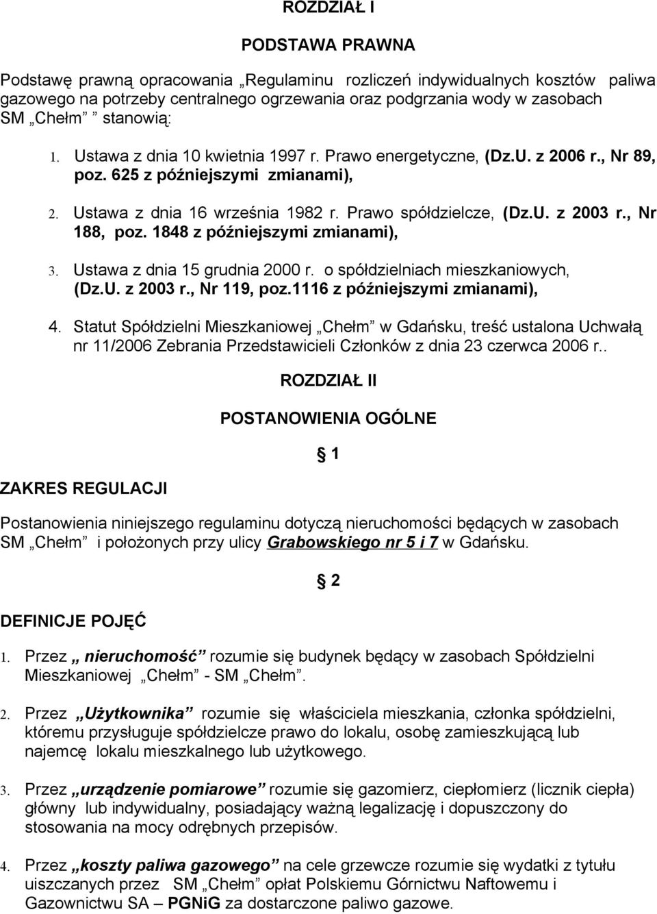 , Nr 188, poz. 1848 z późniejszymi zmianami), 3. Ustawa z dnia 15 grudnia 2000 r. o spółdzielniach mieszkaniowych, (Dz.U. z 2003 r., Nr 119, poz.1116 z późniejszymi zmianami), 4.