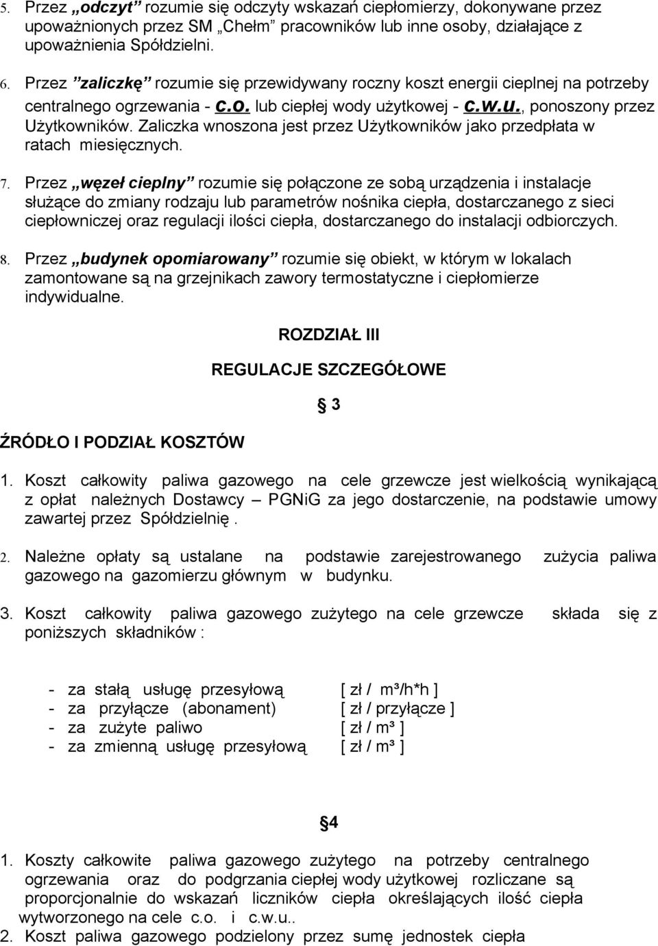 Zaliczka wnoszona jest przez Użytkowników jako przedpłata w ratach miesięcznych. 7.