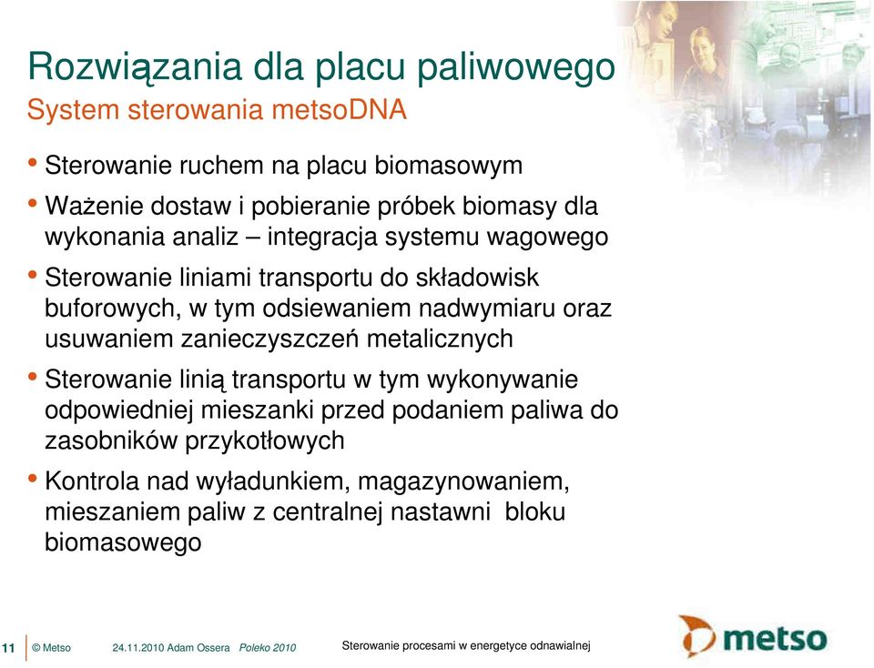 metalicznych Sterowanie linią transportu w tym wykonywanie odpowiedniej mieszanki przed podaniem paliwa do zasobników przykotłowych Kontrola nad