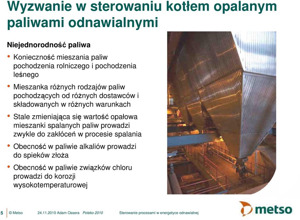 wartość opałowa mieszanki spalanych paliw prowadzi zwykle do zakłóceń w procesie spalania Obecność w paliwie alkaliów prowadzi do spieków złoŝa