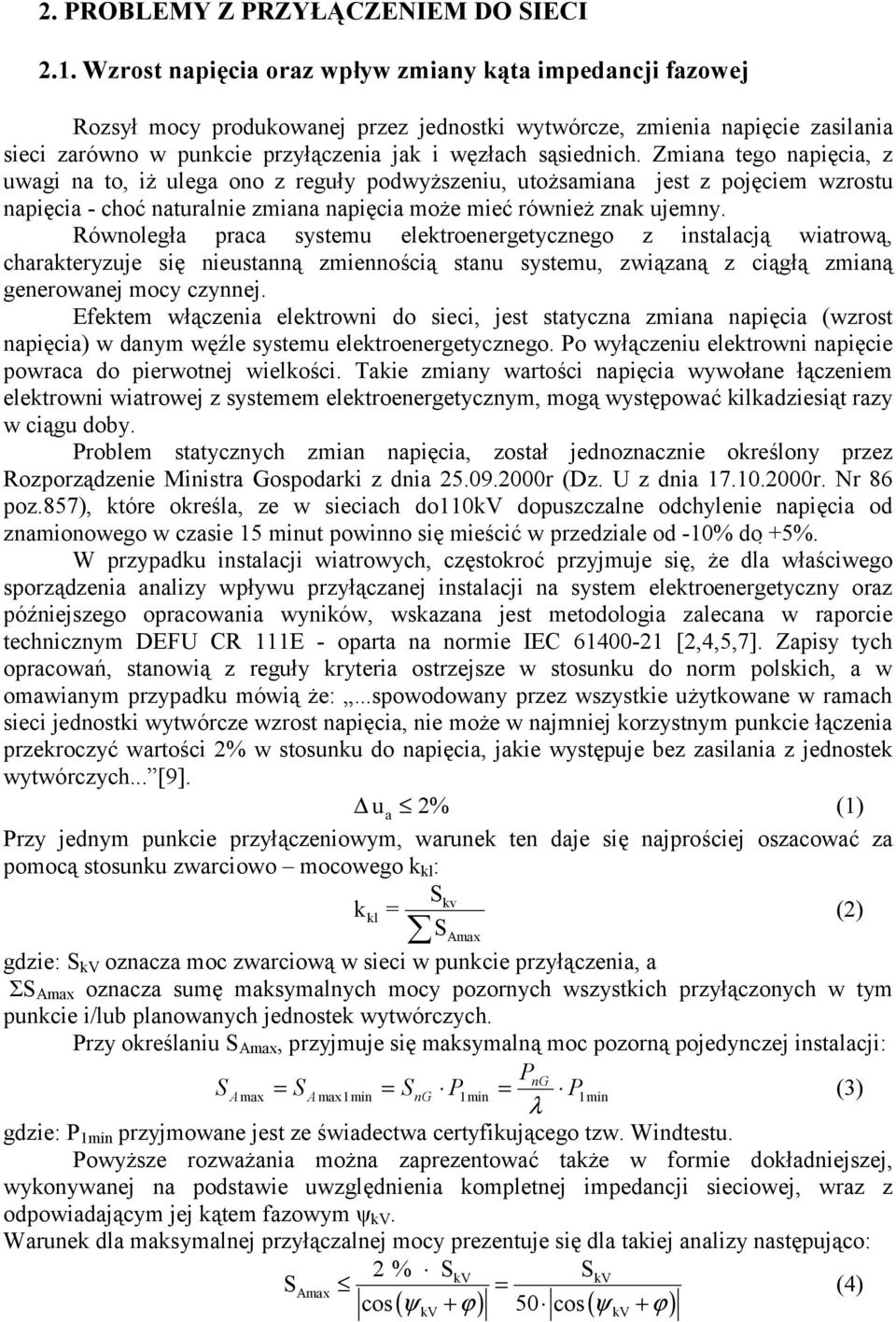 Zmiana tego napięcia, z uwagi na to, iż ulega ono z reguły podwyższeniu, utożsamiana jest z pojęciem wzrostu napięcia - choć naturalnie zmiana napięcia może mieć również znak ujemny.