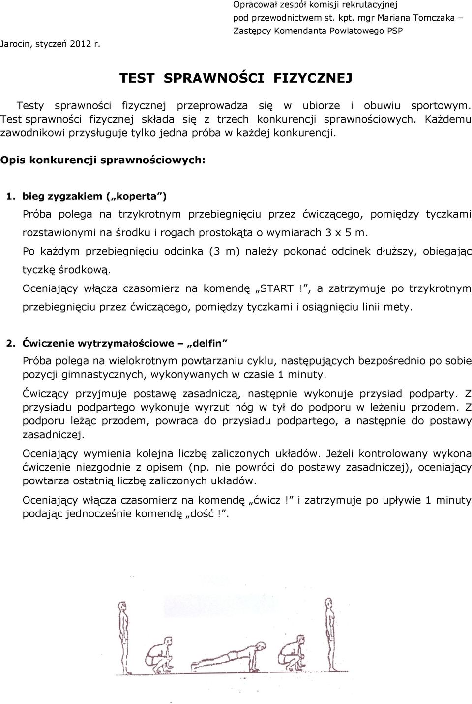 Test sprawności fizycznej składa się z trzech konkurencji sprawnościowych. Każdemu zawodnikowi przysługuje tylko jedna próba w każdej konkurencji. Opis konkurencji sprawnościowych: 1.