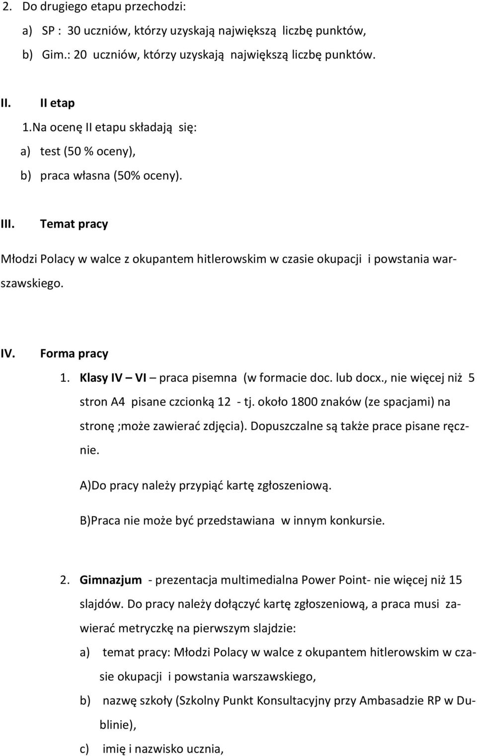 Forma pracy 1. Klasy IV VI praca pisemna (w formacie doc. lub docx., nie więcej niż 5 stron A4 pisane czcionką 12 - tj. około 1800 znaków (ze spacjami) na stronę ;może zawierad zdjęcia).