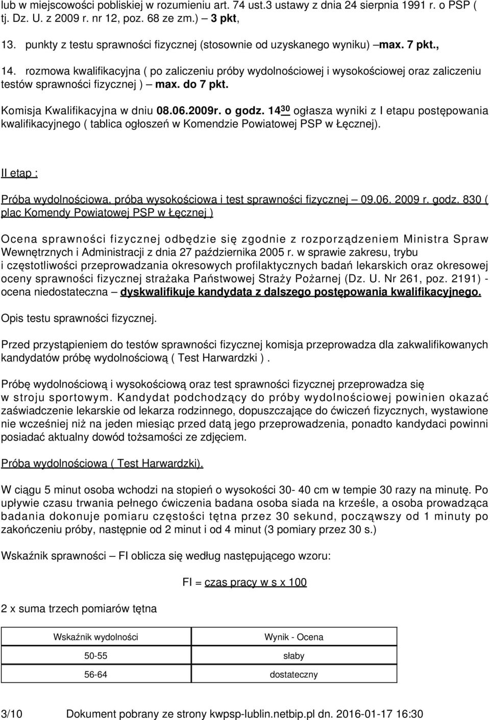 rozmowa kwalifikacyjna ( po zaliczeniu próby wydolnościowej i wysokościowej oraz zaliczeniu testów sprawności fizycznej ) max. do 7 pkt. Komisja Kwalifikacyjna w dniu 08.06.2009r. o godz.