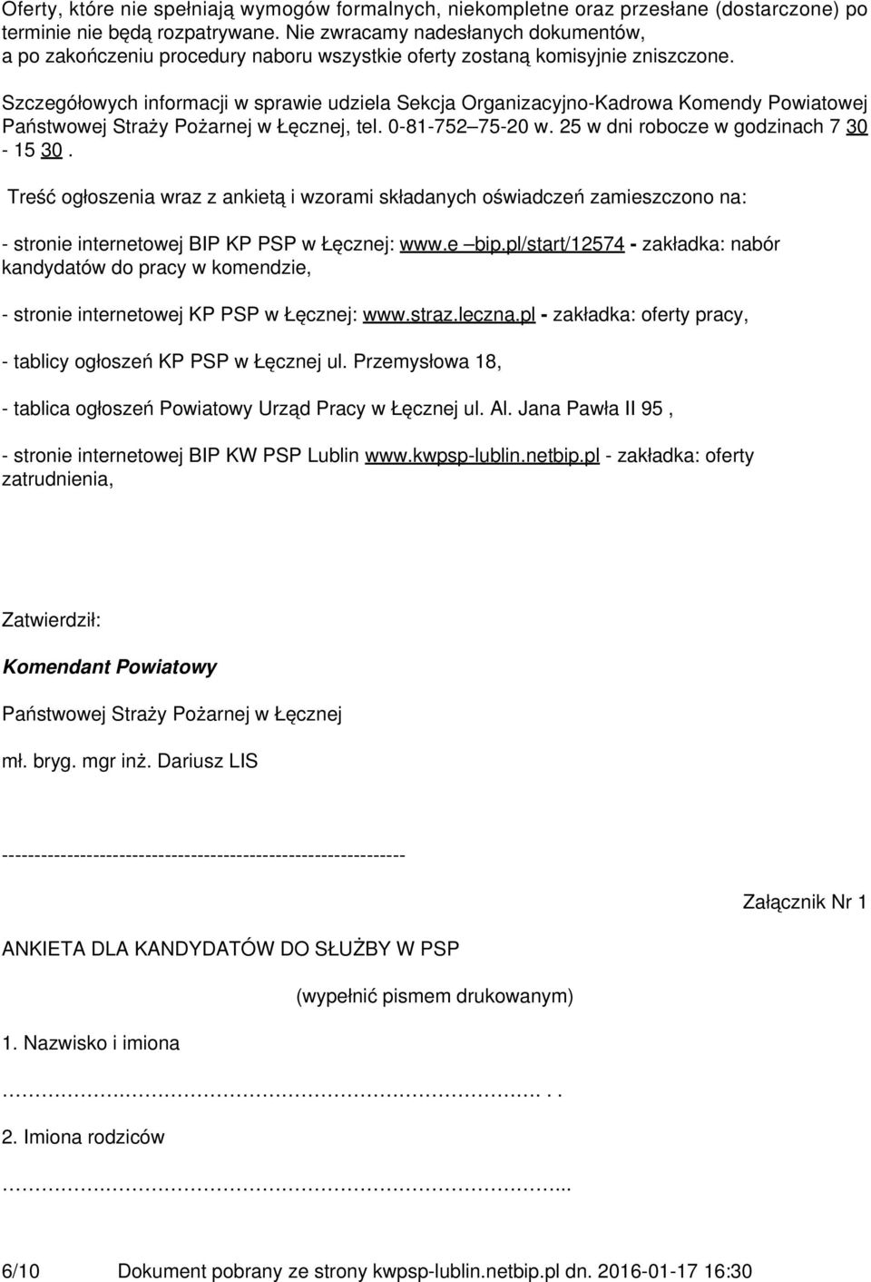 Szczegółowych informacji w sprawie udziela Sekcja Organizacyjno-Kadrowa Komendy Powiatowej Państwowej Straży Pożarnej w Łęcznej, tel. 0-81-752 75-20 w. 25 w dni robocze w godzinach 7 30-15 30.