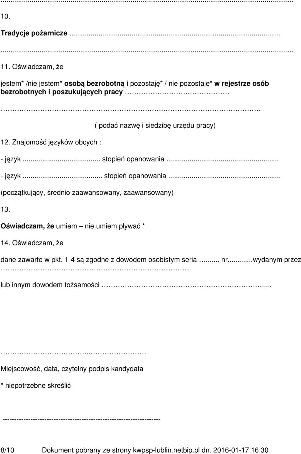 Oświadczam, że umiem nie umiem pływać * 14. Oświadczam, że dane zawarte w pkt. 1-4 są zgodne z dowodem osobistym seria... nr...wydanym przez lub innym dowodem tożsamości.