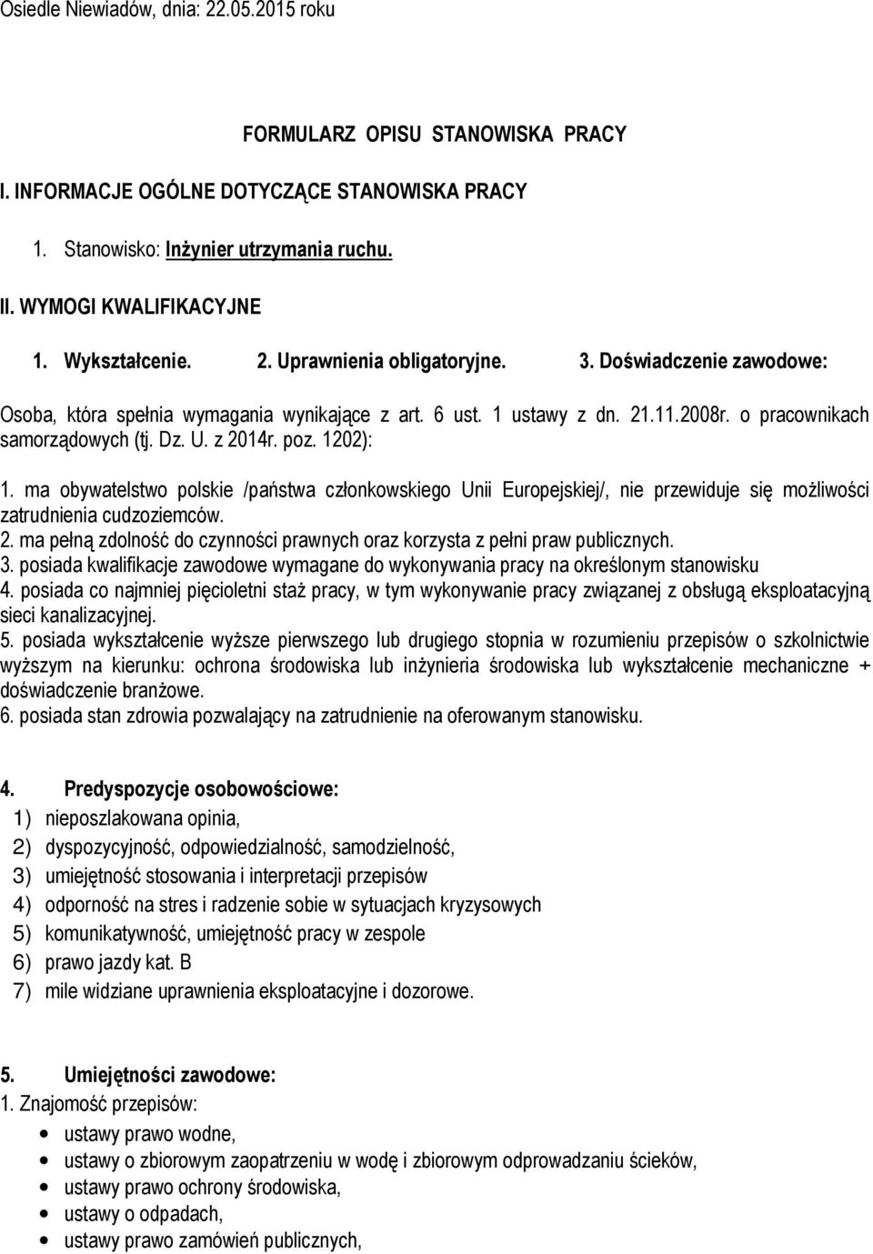 poz. 1202): 1. ma obywatelstwo polskie /państwa członkowskiego Unii Europejskiej/, nie przewiduje się możliwości zatrudnienia cudzoziemców. 2.