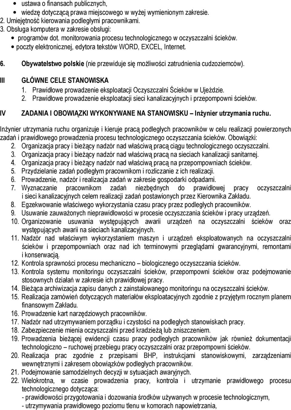 Obywatelstwo polskie (nie przewiduje się możliwości zatrudnienia cudzoziemców). III IV GŁÓWNE CELE STANOWISKA 1. Prawidłowe prowadzenie eksploatacji Oczyszczalni Ścieków w Ujeździe. 2.