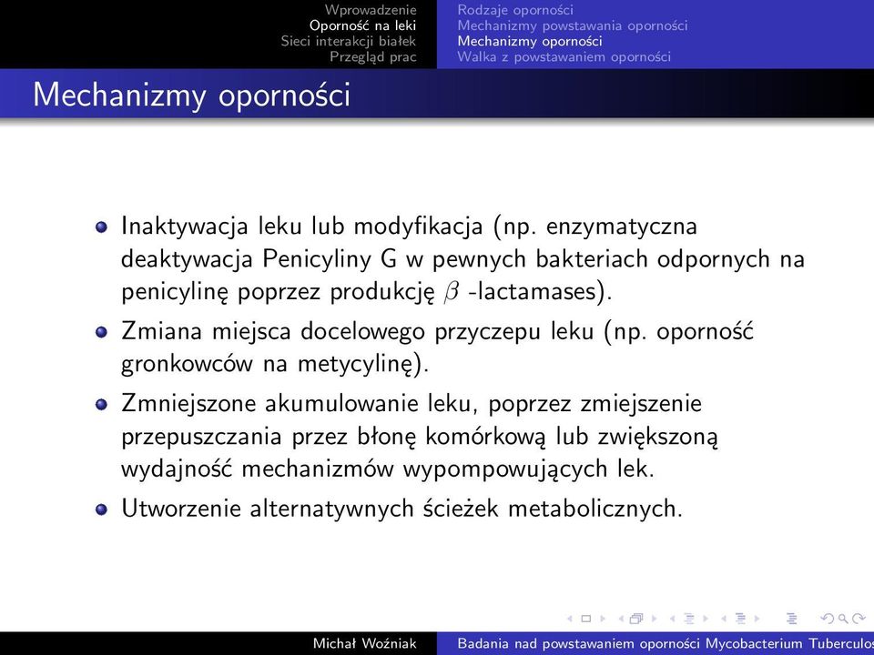 enzymatyczna deaktywacja Penicyliny G w pewnych bakteriach odpornych na penicylinę poprzez produkcję β -lactamases).