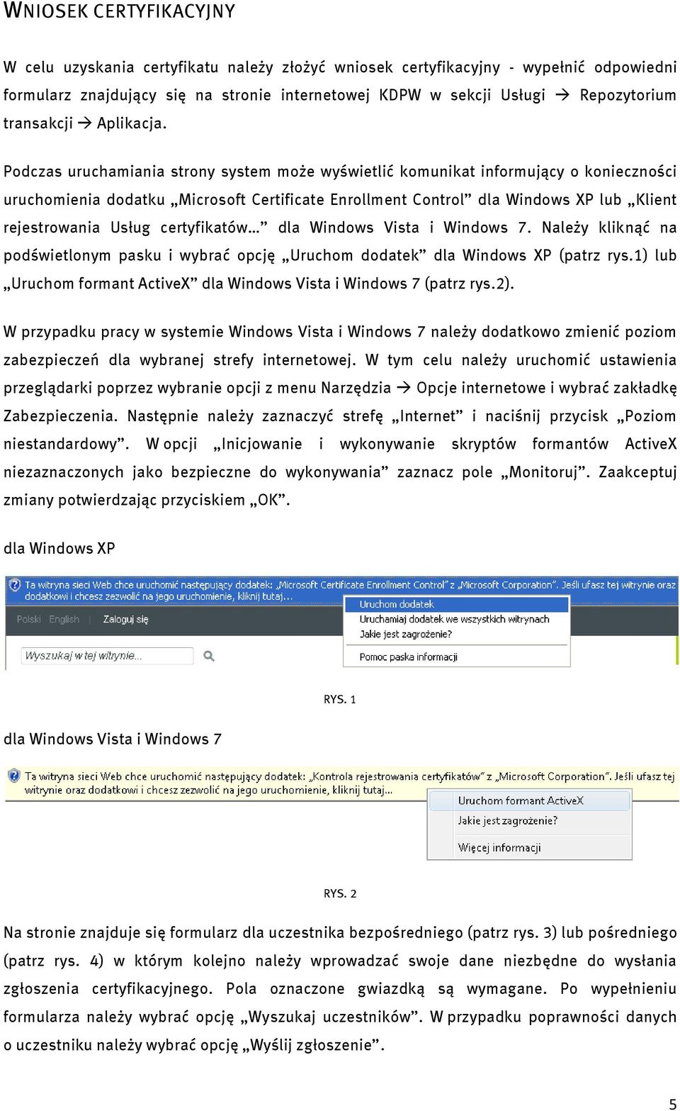 Podczas uruchamiania strony system może wyświetlić komunikat informujący o konieczności uruchomienia dodatku Microsoft Certificate Enrollment Control dla Windows XP lub Klient rejestrowania Usług