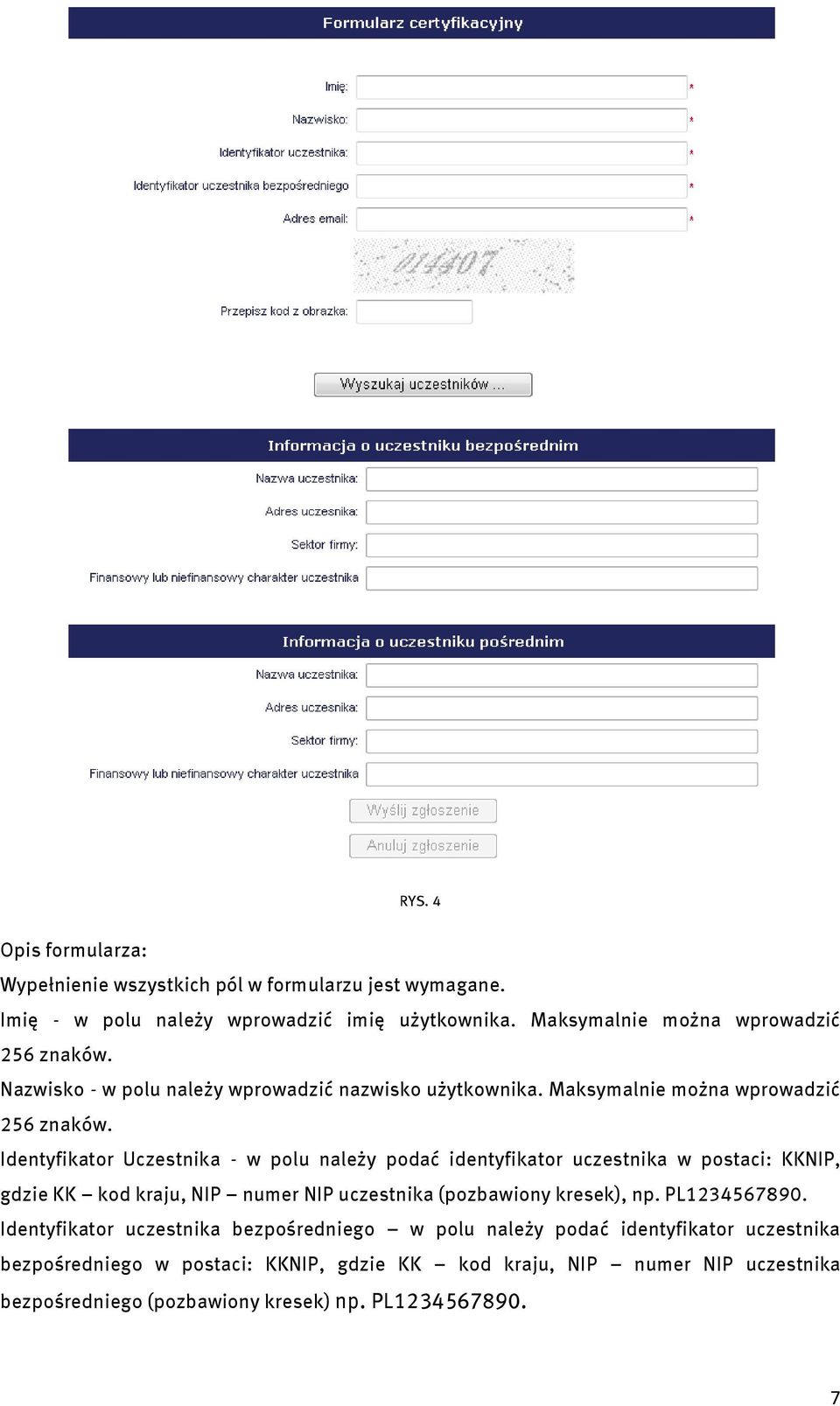 Identyfikator Uczestnika - w polu należy podać identyfikator uczestnika w postaci: KKNIP, gdzie KK kod kraju, NIP numer NIP uczestnika (pozbawiony kresek), np.