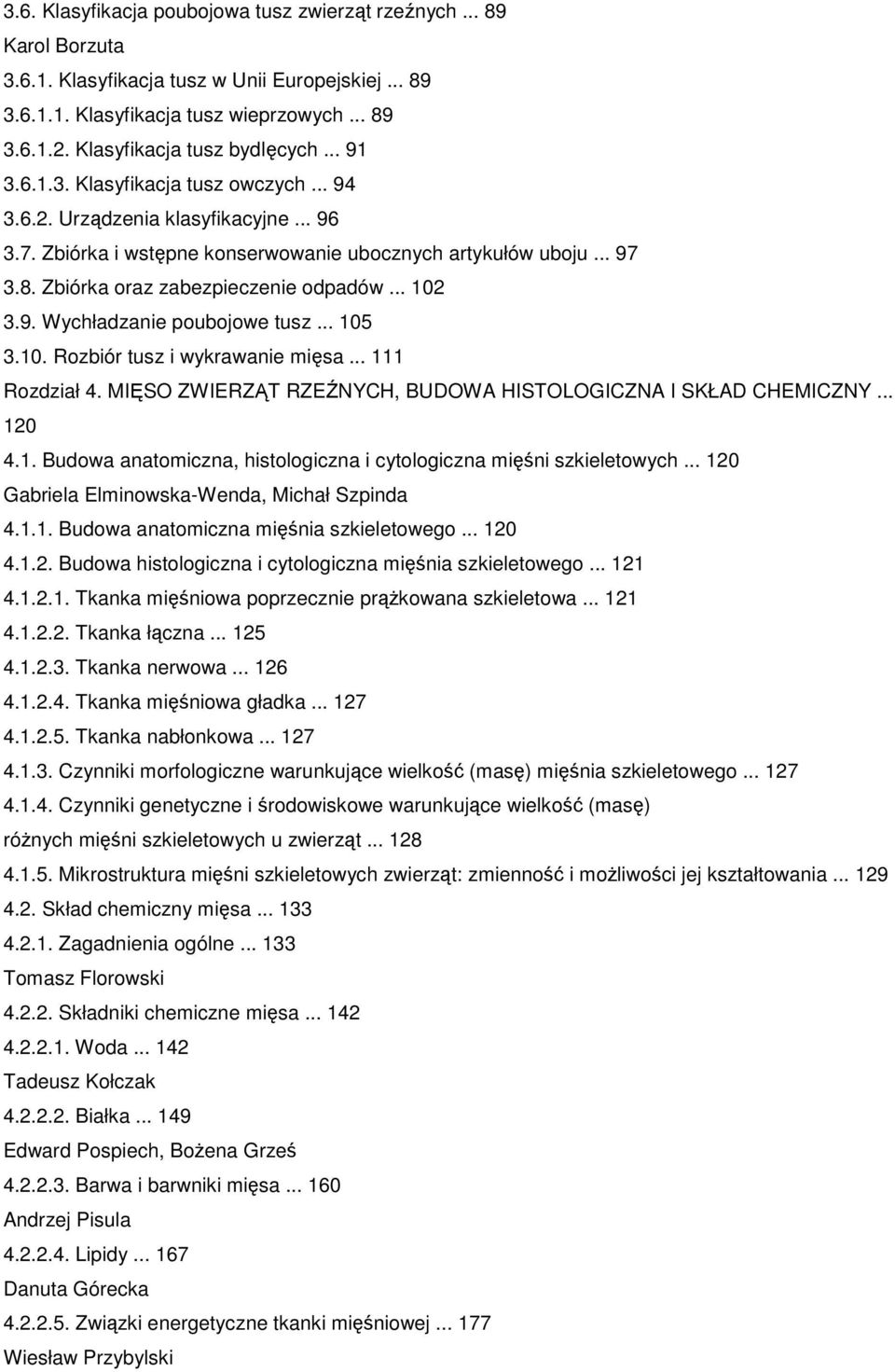 Zbiórka oraz zabezpieczenie odpadów... 102 3.9. Wychładzanie poubojowe tusz... 105 3.10. Rozbiór tusz i wykrawanie mięsa... 111 Rozdział 4.