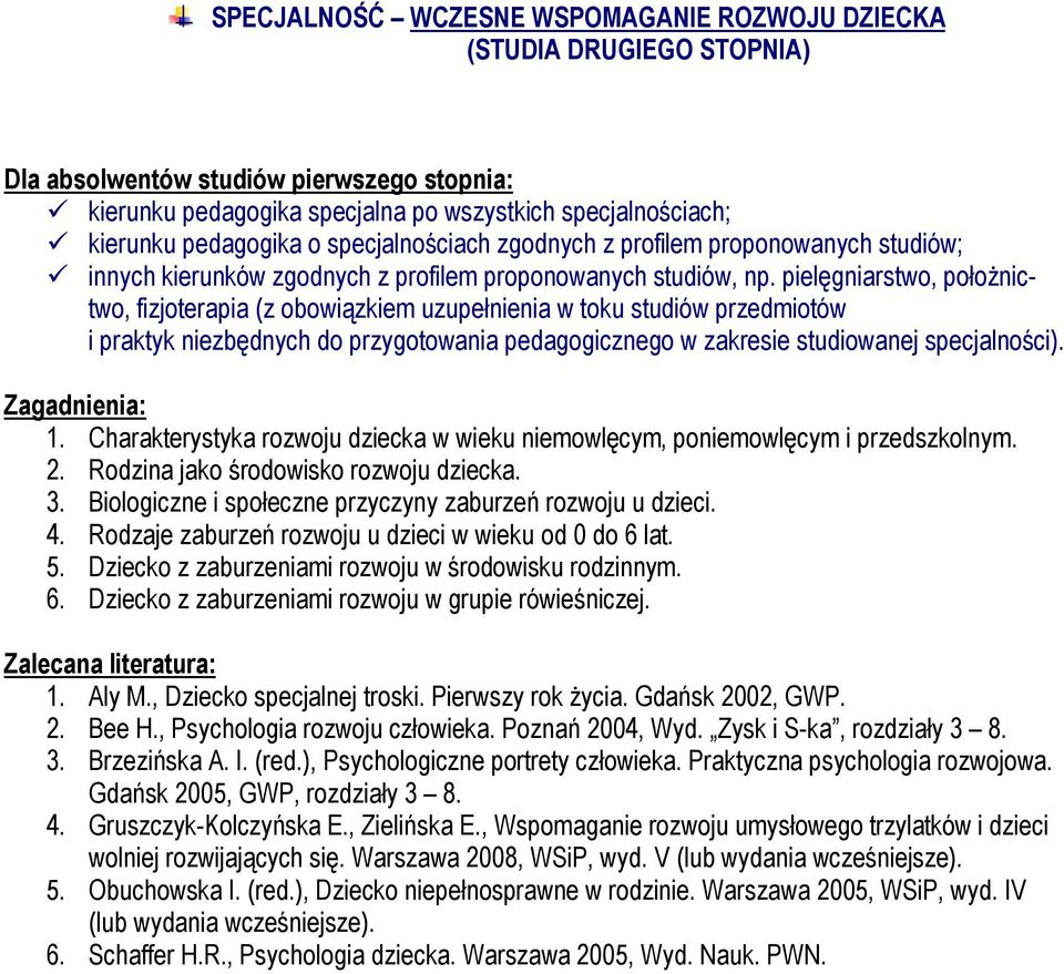 Charakterystyka rozwoju dziecka w wieku niemowlęcym, poniemowlęcym i przedszkolnym. 2. Rodzina jako środowisko rozwoju dziecka. 3. Biologiczne i społeczne przyczyny zaburzeń rozwoju u dzieci. 4.