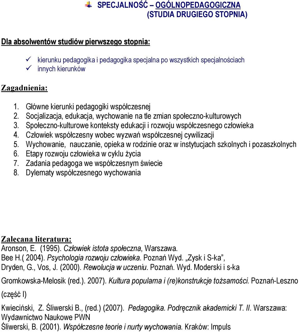 Człowiek współczesny wobec wyzwań współczesnej cywilizacji 5. Wychowanie, nauczanie, opieka w rodzinie oraz w instytucjach szkolnych i pozaszkolnych 6. Etapy rozwoju człowieka w cyklu życia 7.